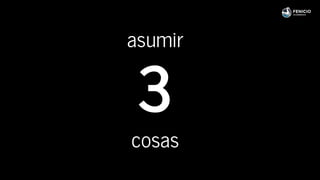 asumir
3
cosas
 