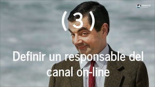( 3 )
Definir un responsable del
canal on-line
 
