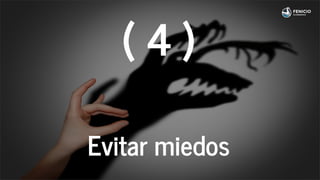 ( 4 )
Evitar miedos
 