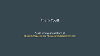 Thank You!!
Please send your questions at:
bhupesh@apache.org / bhupesh@datatorrent.com
 