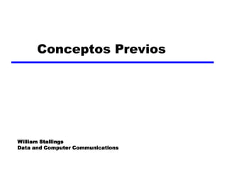 Conceptos Previos




William Stallings
Data and Computer Communications
 
