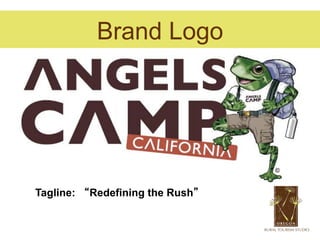 Brand Logo
Case Study – Angels Camp, CA




  Tagline: “Redefining the Rush”
 