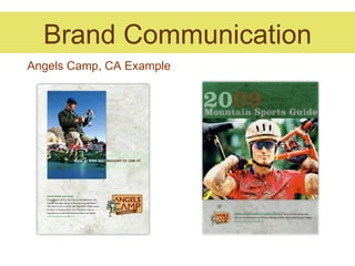 Brand Communication
Angels Camp, CA Example
 