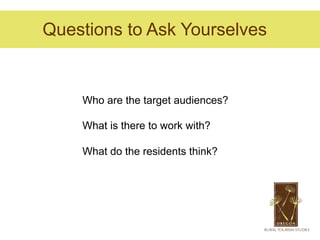 Questions to Ask Yourselves


    Who are the target audiences?

    What is there to work with?

    What do the residents think?
 