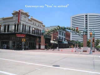 Gateways say “You’ve arrived”
 