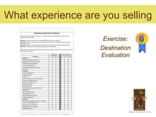 What experience are you selling

                     Exercise:
                    Destination
                    Evaluation
 