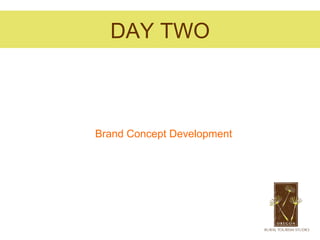 DAY TWO



Brand Concept Development
 