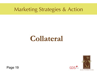 Marketing Strategies & Action




          Collateral


Page 19                    GDS
 