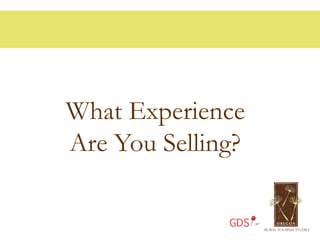 What Experience
Are You Selling?

              GDS
 