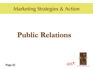 Marketing Strategies & Action




          Public Relations


Page 22                     GDS
 