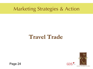 Marketing Strategies & Action




          Travel Trade



Page 24                  GDS
 
