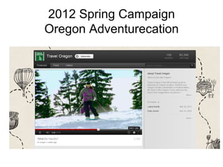 2012 Spring Campaign
Oregon Adventurecation
 