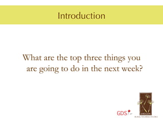 Introduction



What are the top three things you
are going to do in the next week?



                         GDS
 