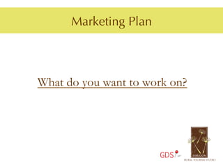 Marketing Plan



What do you want to work on?




                       GDS
 