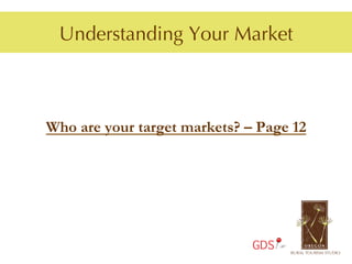 Understanding Your Market



Who are your target markets? – Page 12




                              GDS
 