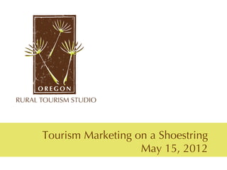 Tourism Marketing on a Shoestring
                   May 15, 2012
 