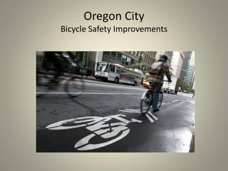 Oregon City
Bicycle Safety Improvements
 