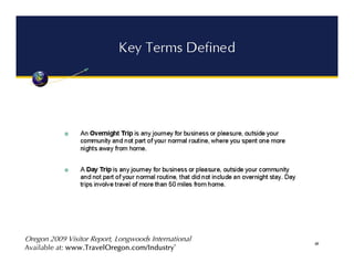 Oregon 2009 Visitor Report, Longwoods International
Available at: www.TravelOregon.com/Industry`
 