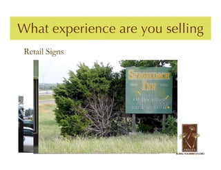 What experience are you selling
 Retail Signs
 