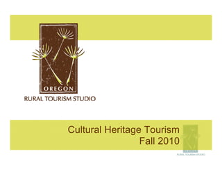 Cultural Heritage Tourism
                 Fall 2010
 
