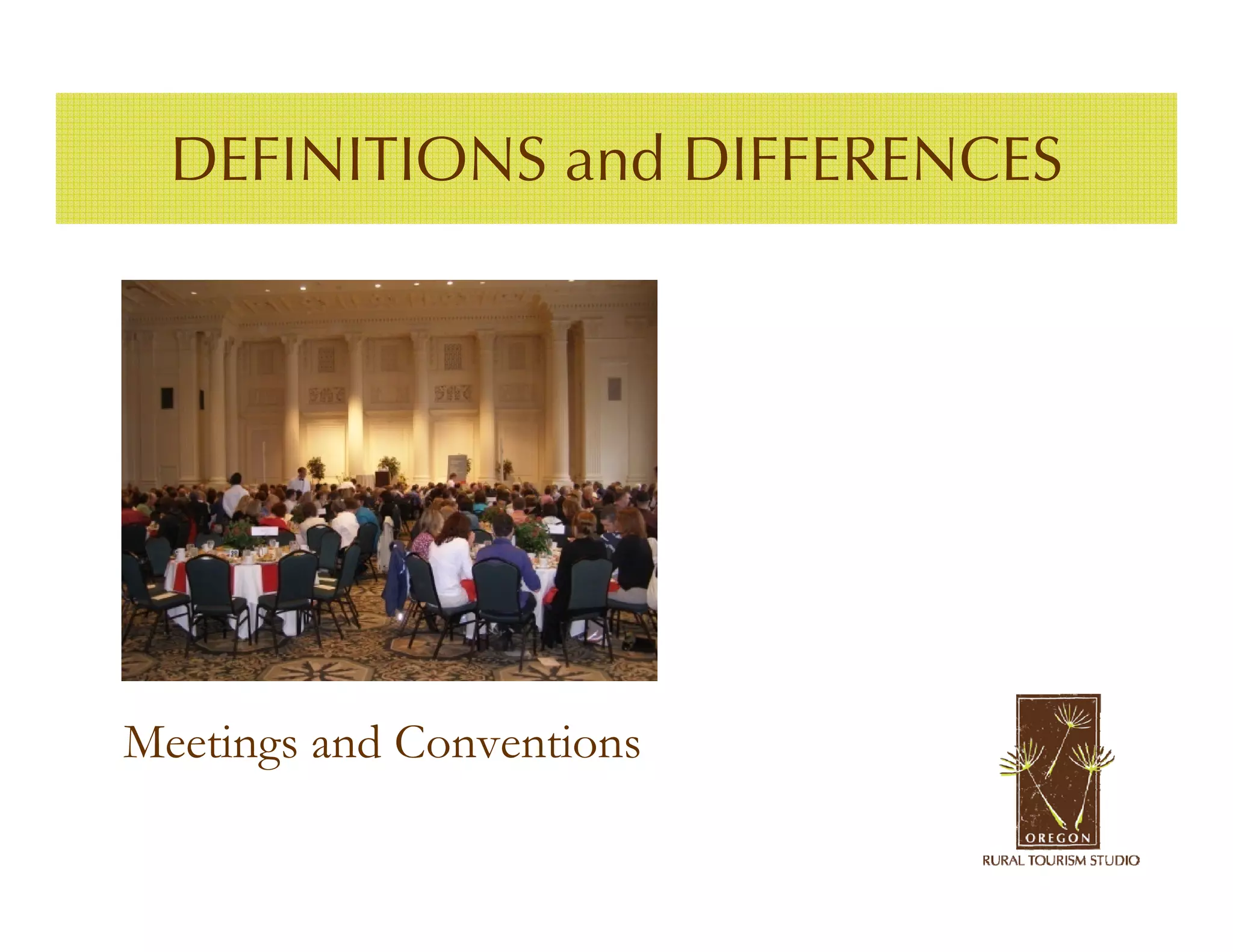 DEFINITIONS and DIFFERENCES




Meetings and Conventions
 