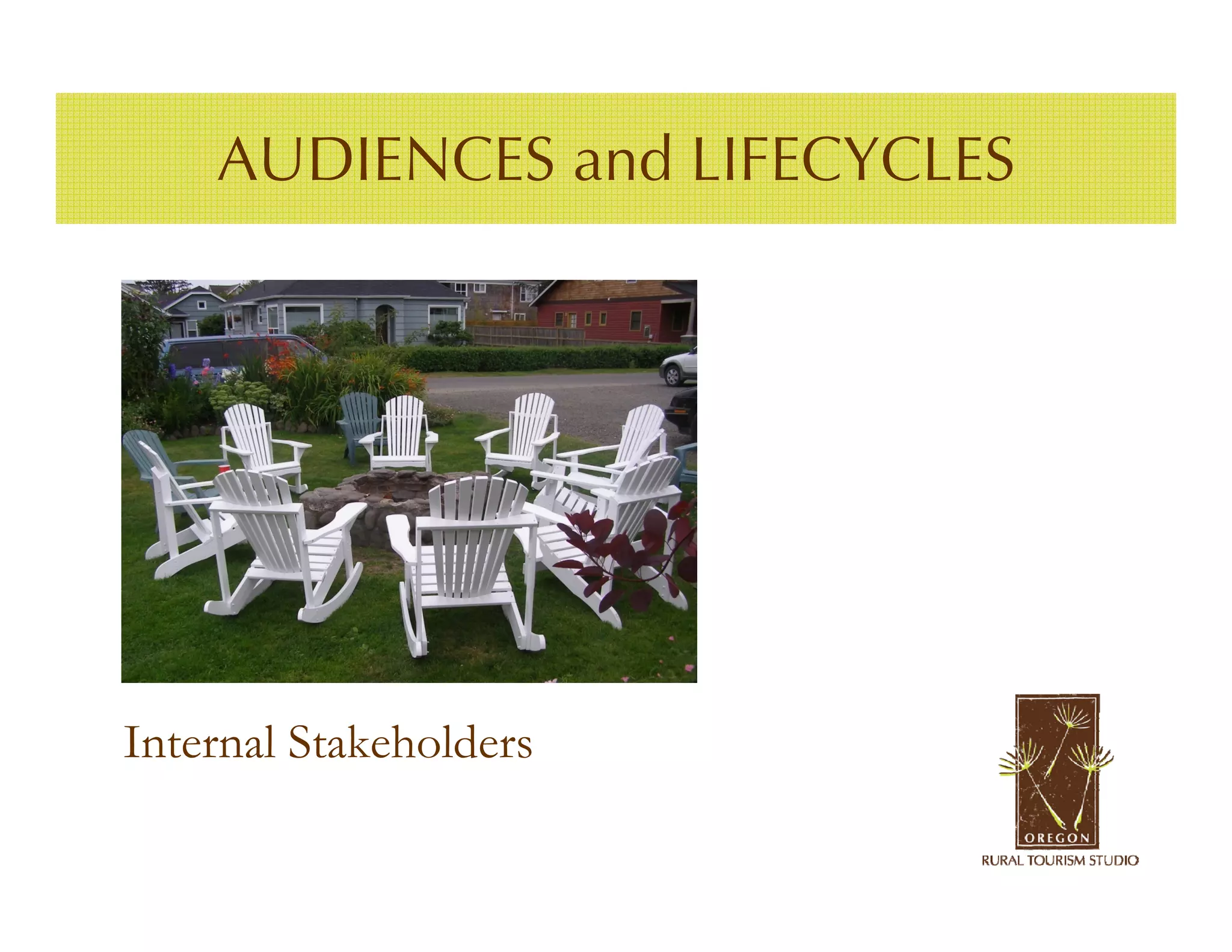 AUDIENCES and LIFECYCLES




Internal Stakeholders
 