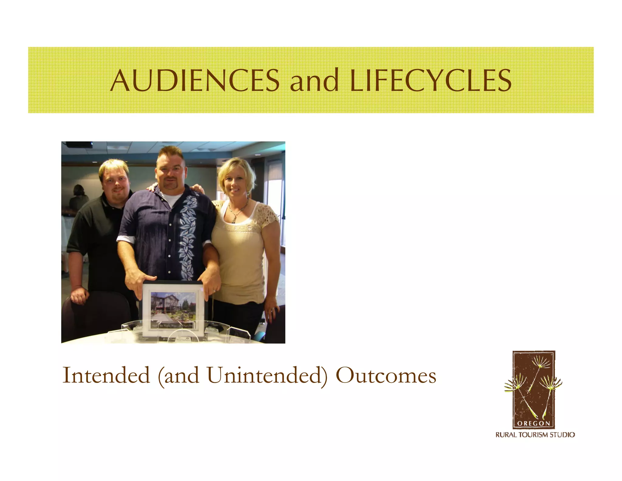 AUDIENCES and LIFECYCLES




Intended (and Unintended) Outcomes
 