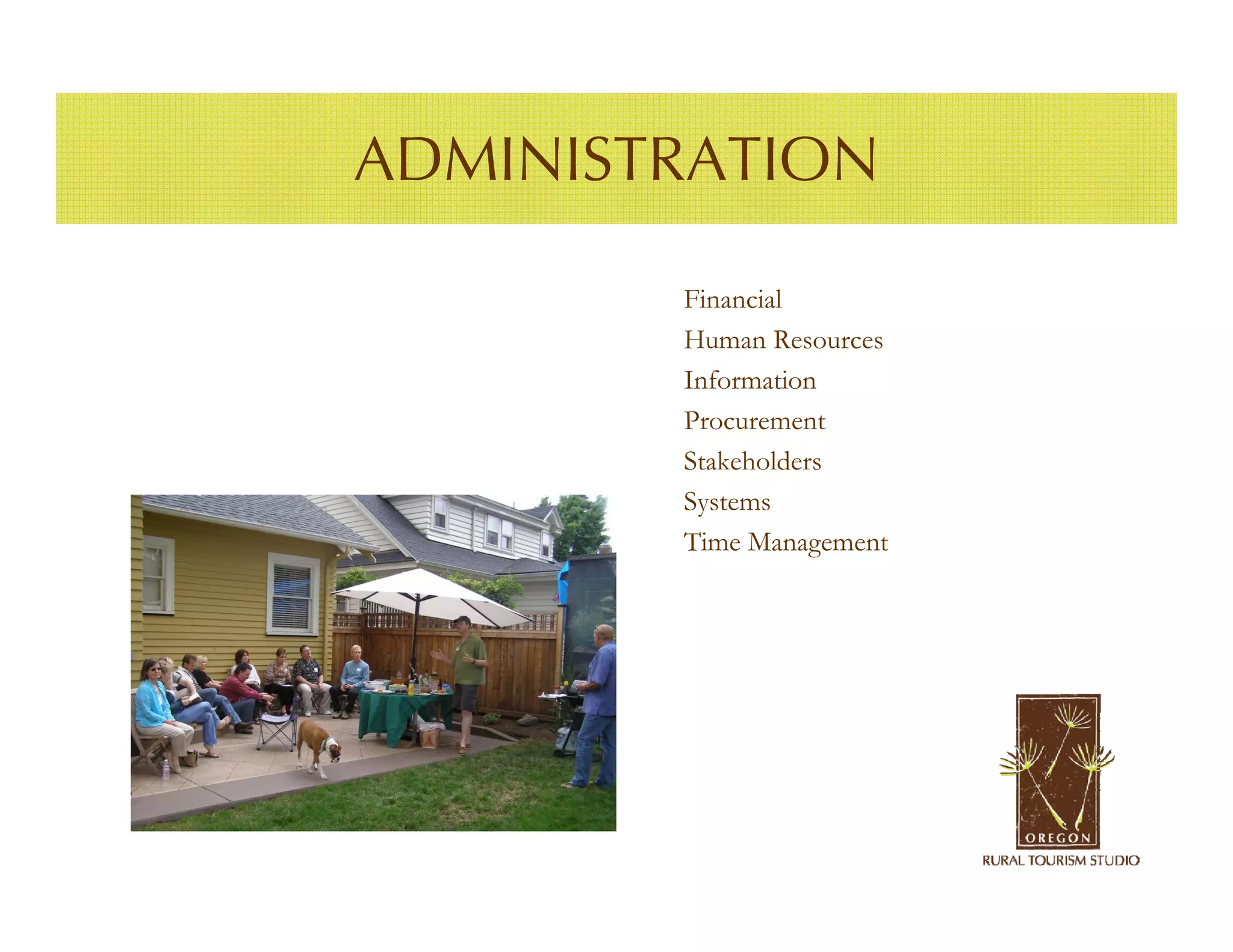 ADMINISTRATION

        Financial
        Human Resources
        Information
        Procurement
        Stakeholders
        Systems
        Time Management
 