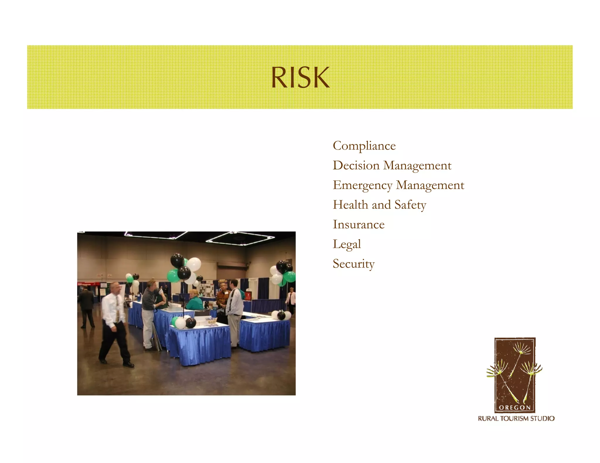 RISK

       Compliance
       Decision Management
       Emergency Management
       Health and Safety
       Insurance
       Legal
       Security
 