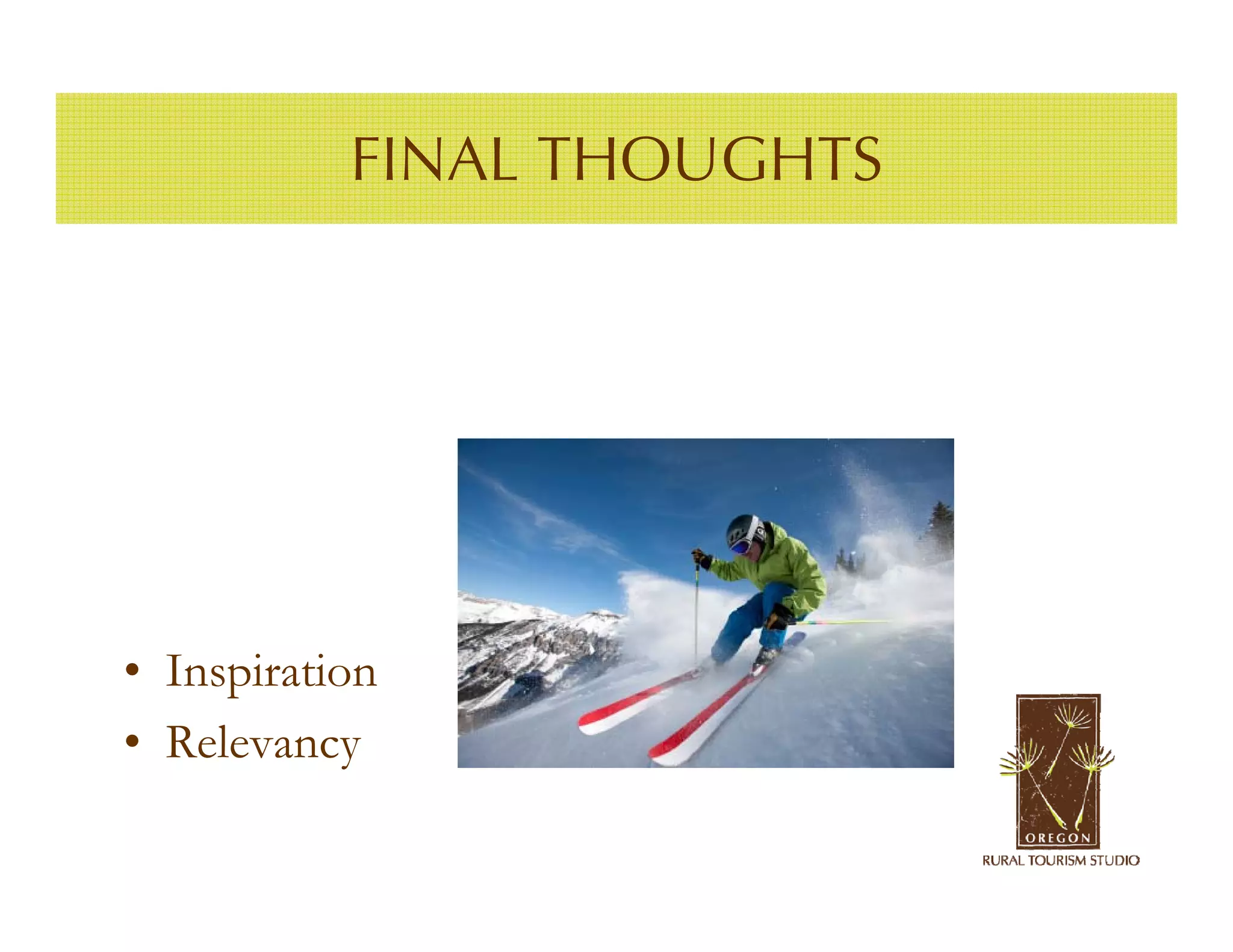 FINAL THOUGHTS




• Inspiration
• Relevancy
 