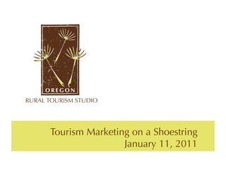 Tourism Marketing on a Shoestring
                January 11, 2011
 