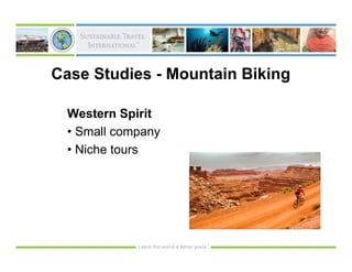 Case Studies - Mountain Biking

  Western Spirit
  • Small company
  • Niche tours
 