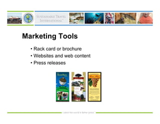Marketing Tools
  • Rack card or brochure
  • Websites and web content
  • Press releases
 