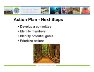 Action Plan - Next Steps
  • Develop a committee
  • Identify members
  • Identify potential goals
  • Prioritize actions
 