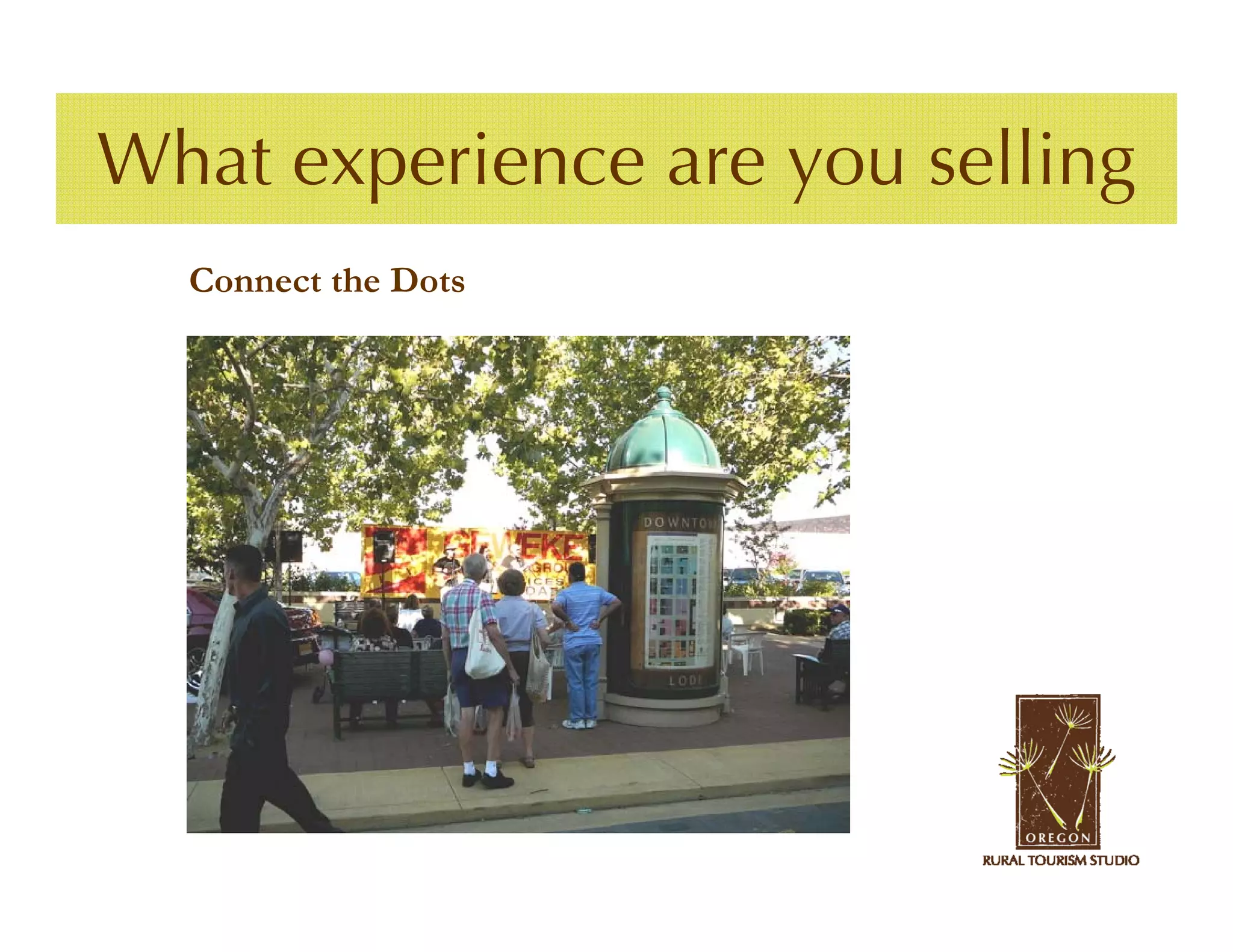 What experience are you selling
  Connect the Dots
 