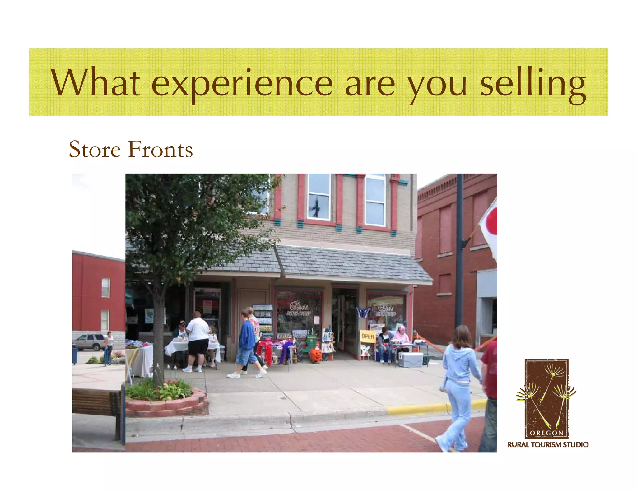 What experience are you selling
 Store Fronts
 