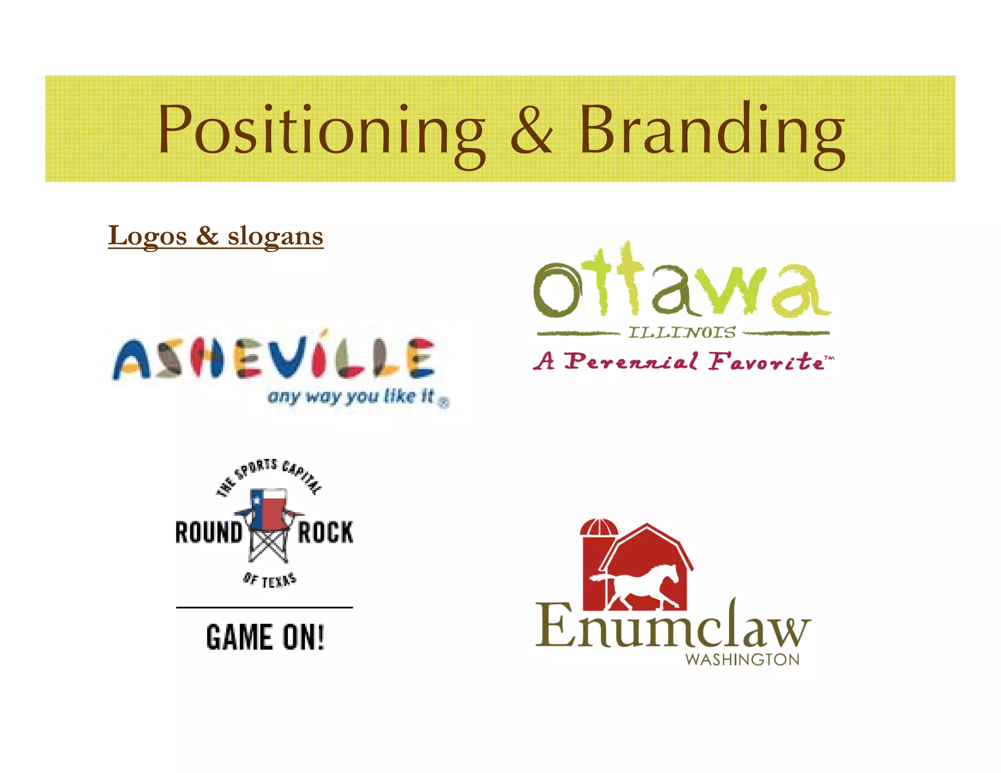 Positioning & Branding
Logos & slogans
 