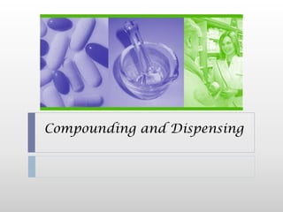 Compounding and Dispensing
 