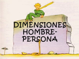 DIMENSIONES
  HOMBRE-
  PERSONA
 