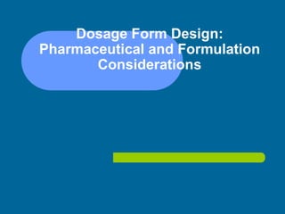 Dosage Form Design:
Pharmaceutical and Formulation
Considerations
 