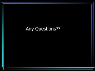Any Questions??
 