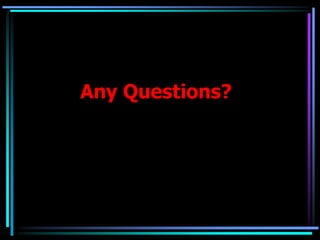 Any Questions?
 