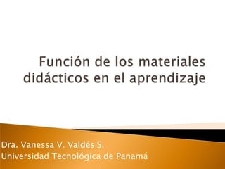 Dra. Vanessa V. Valdés S.
Universidad Tecnológica de Panamá
 
