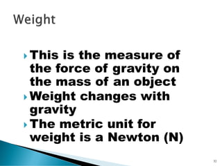  The force of attraction
between objects is
gravity
 All objects exert a
gravitational force on
each other
34
 