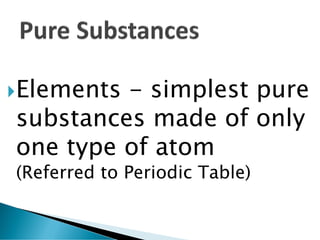 Compounds - – two or
more elements that are
chemically combined
(H2O, CuSO4)
 