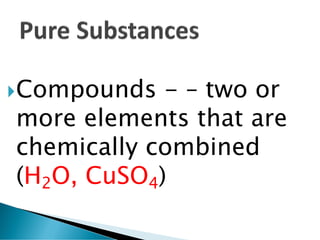Physical combination of
two or more substances
Can be separated
physically
 