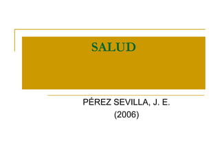 SALUD PÉREZ SEVILLA, J. E. (2006) 