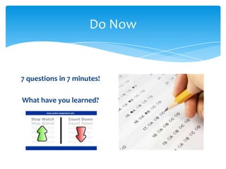 Do Now


7 questions in 7 minutes!

What have you learned?
 
