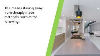This means staying away
from cheaply made
materials, such as the
following.
 