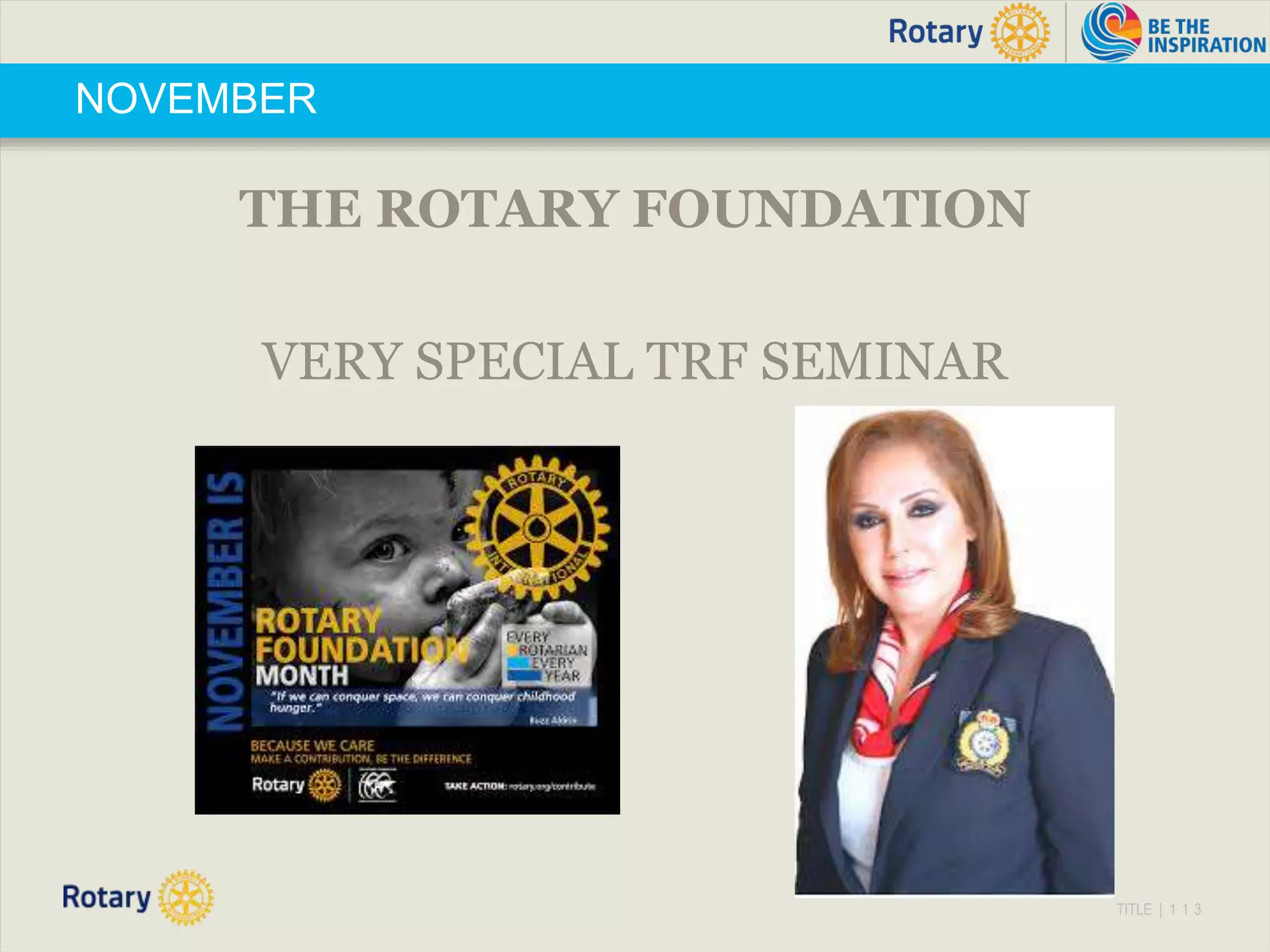 TITLE | 1 1 3
NOVEMBER
THE ROTARY FOUNDATION
VERY SPECIAL TRF SEMINAR
 